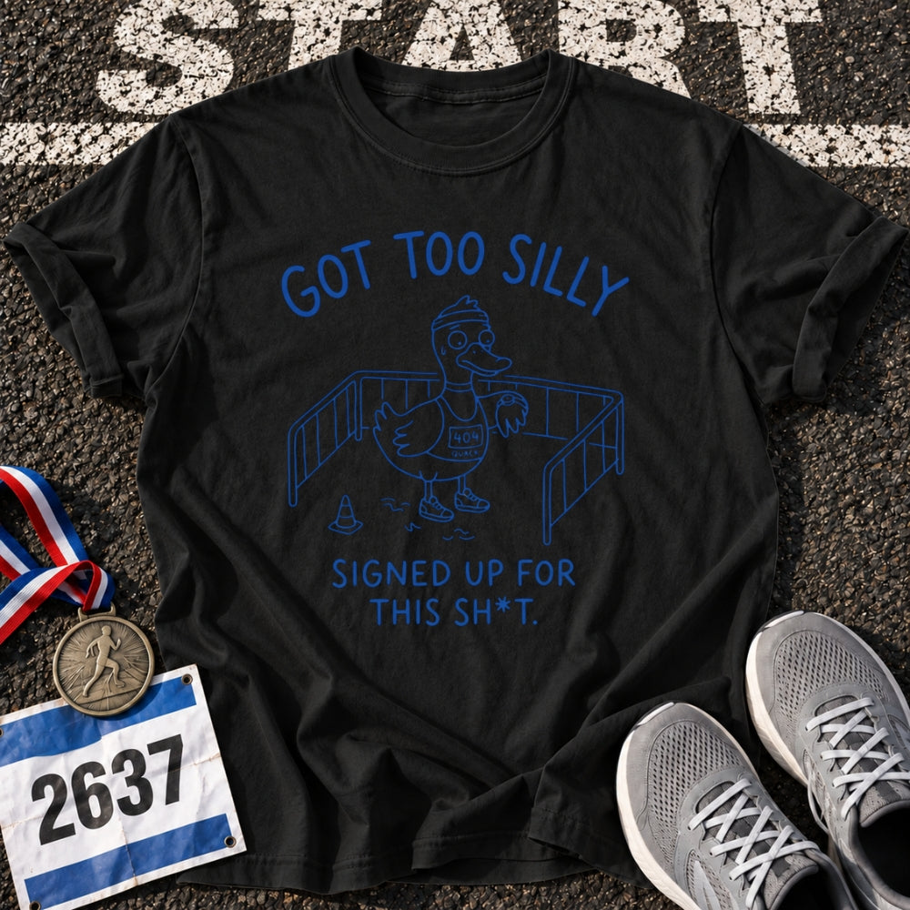 Got Too Silly T-Shirt