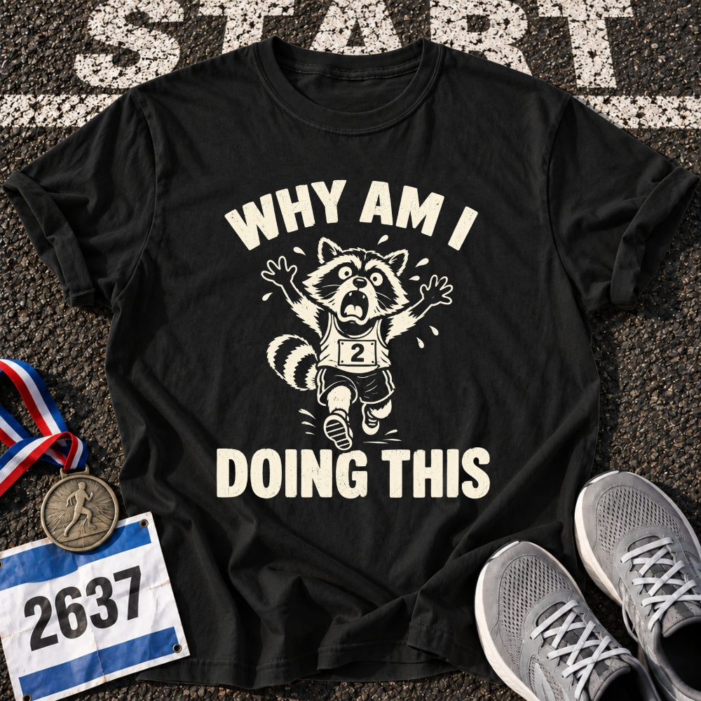 Why Am I Doing This T-Shirt