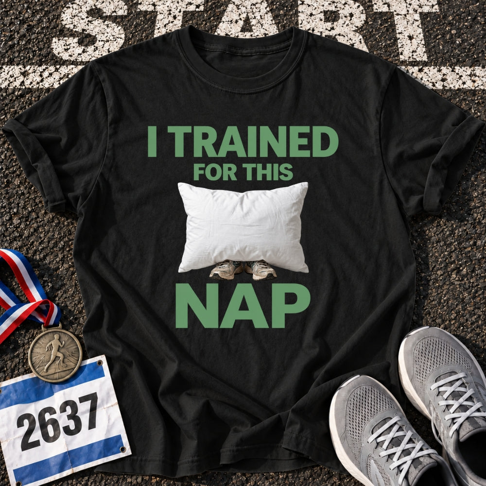 I Trained For This Nap T-Shirt