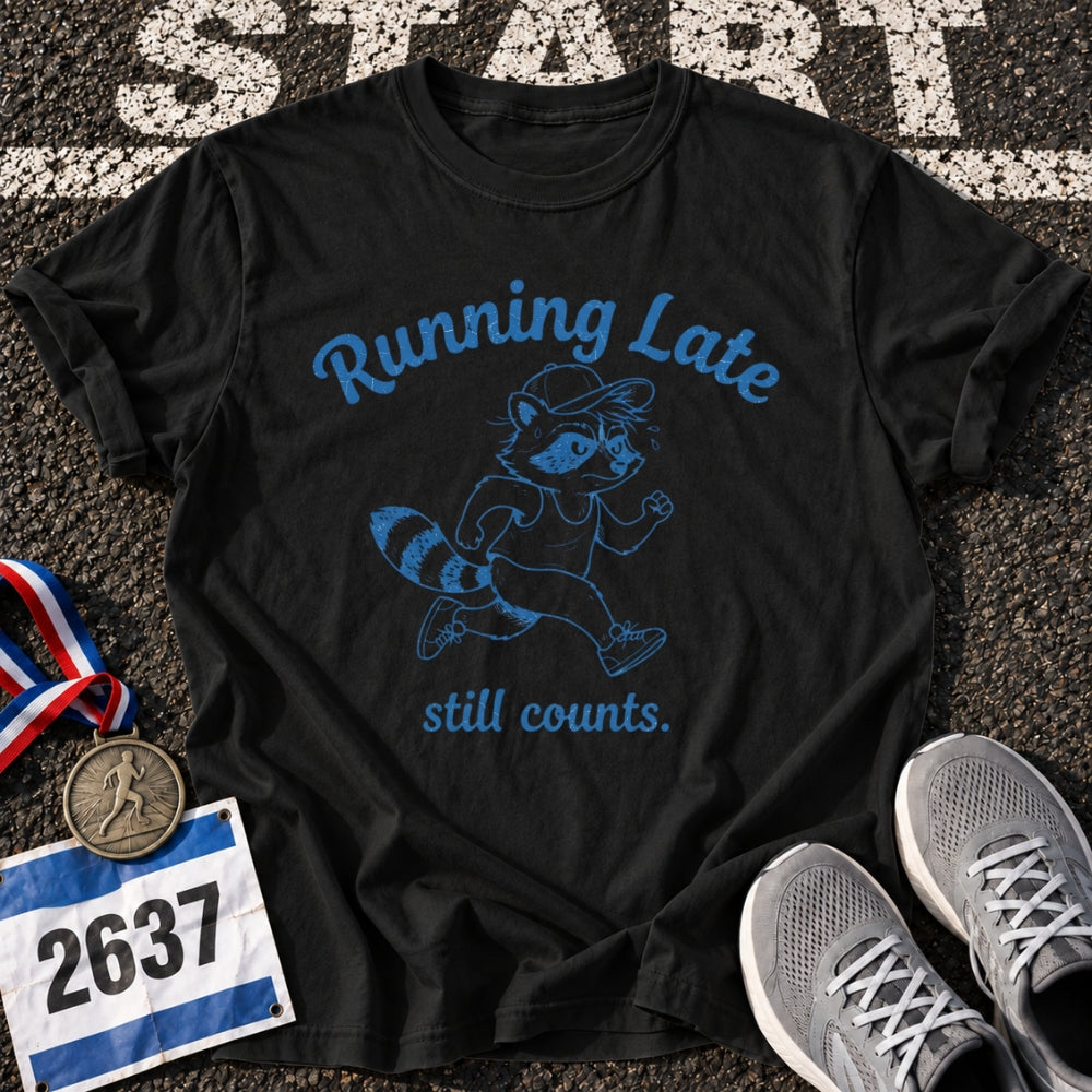 Running Late Counts T-Shirt