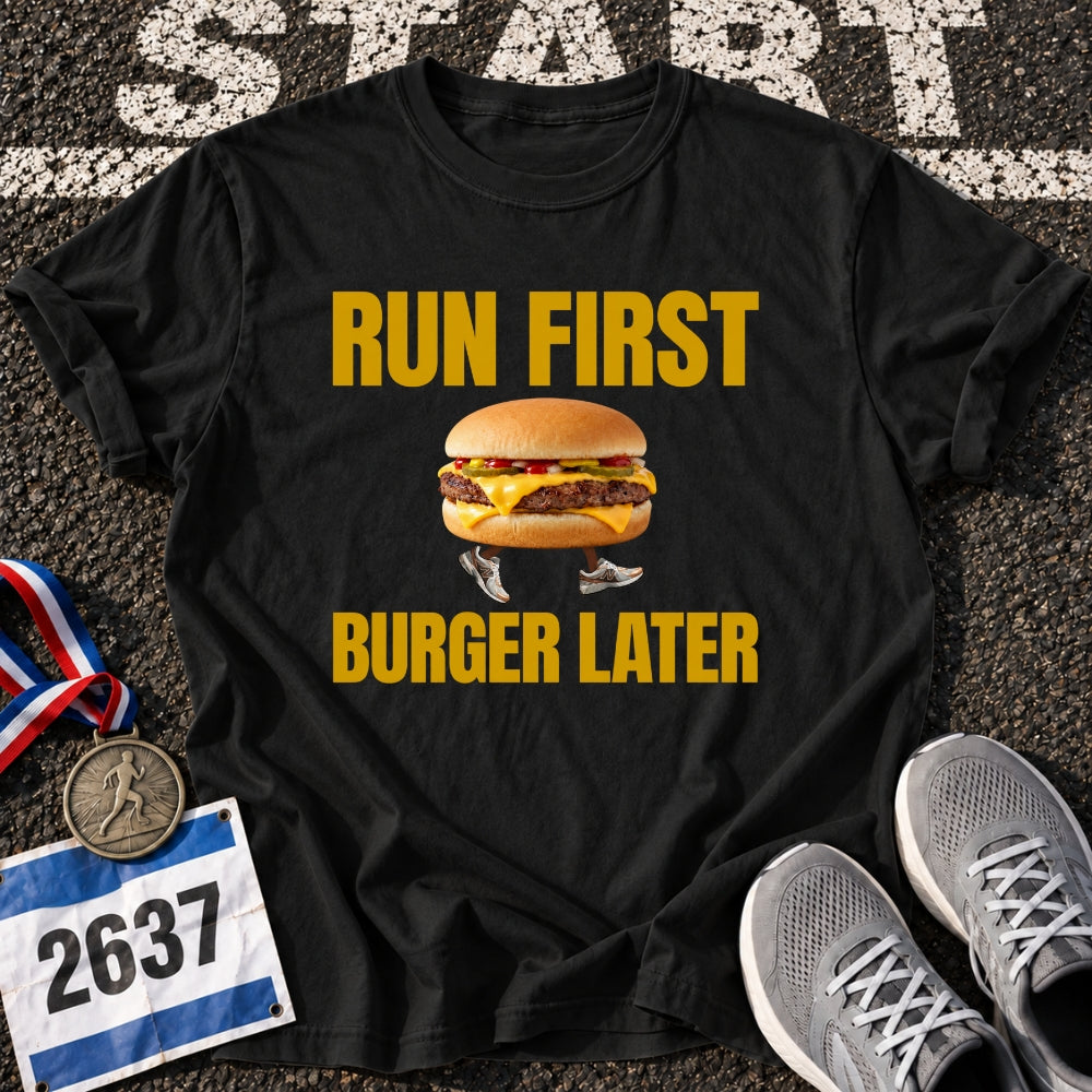 Run First Burger Later T-Shirt