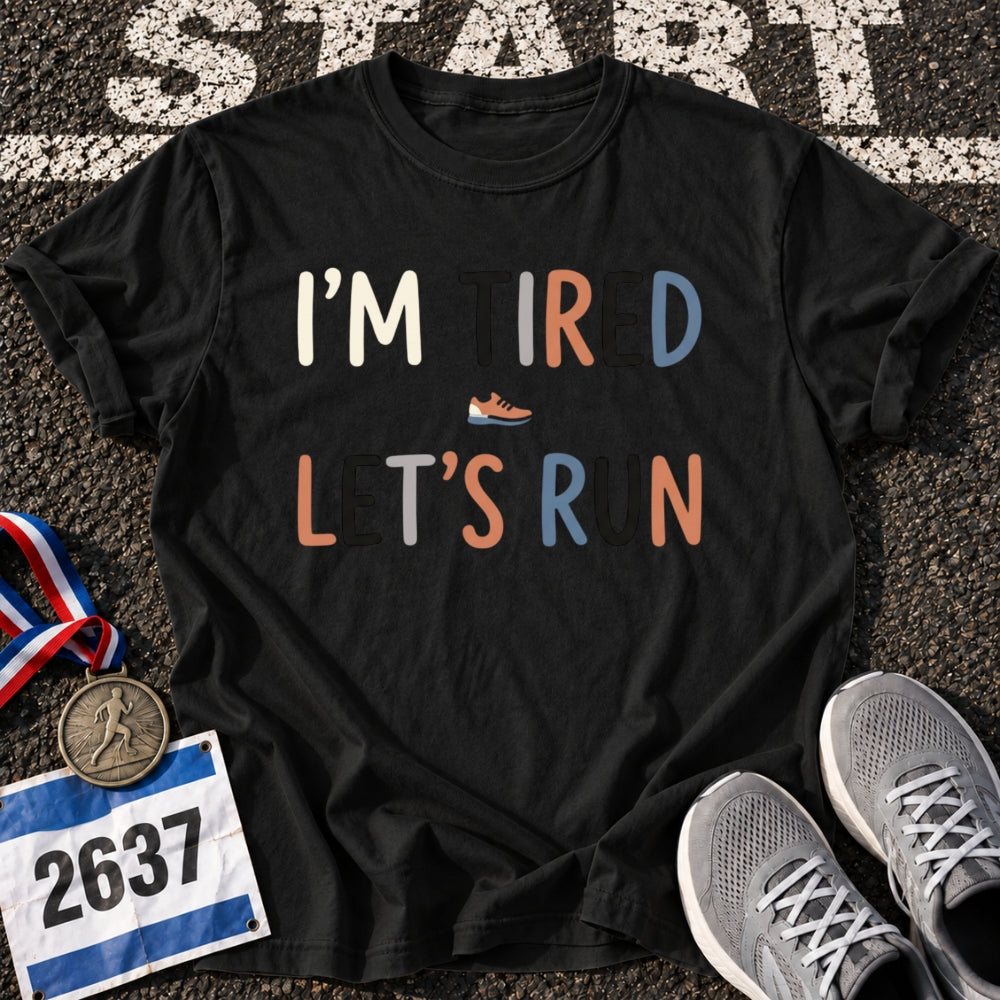 Im Tired Lets Run T-Shirt