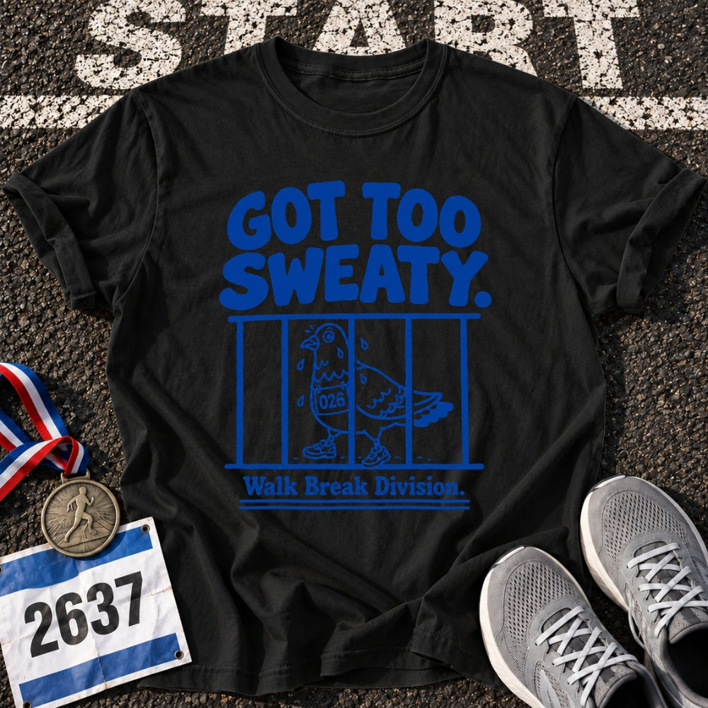 Got Too Sweaty T-Shirt