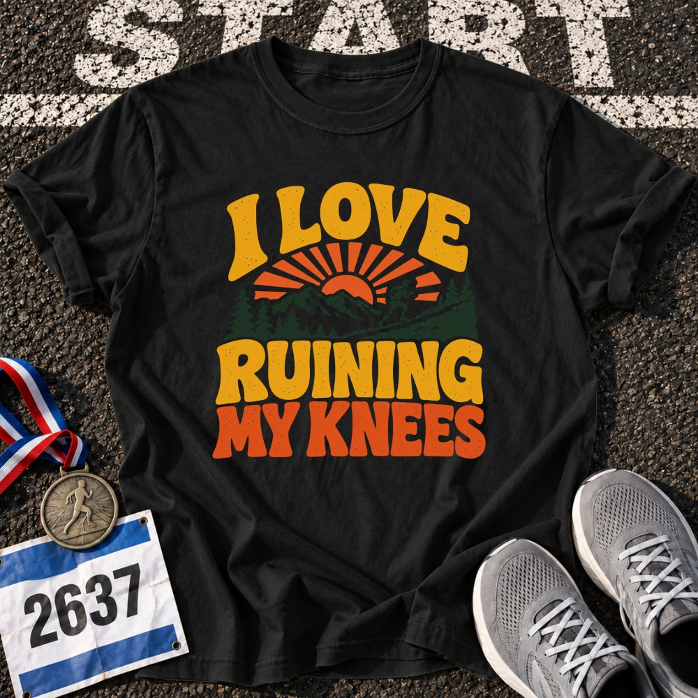 I Love Ruining My Knees T-Shirt