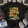 I Love Paying To Suffer T-Shirt
