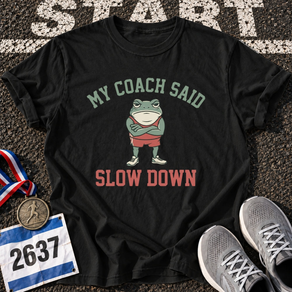 My Coach Said Slow Down T-Shirt