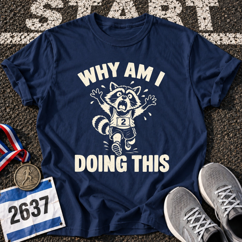Why Am I Doing This T-Shirt