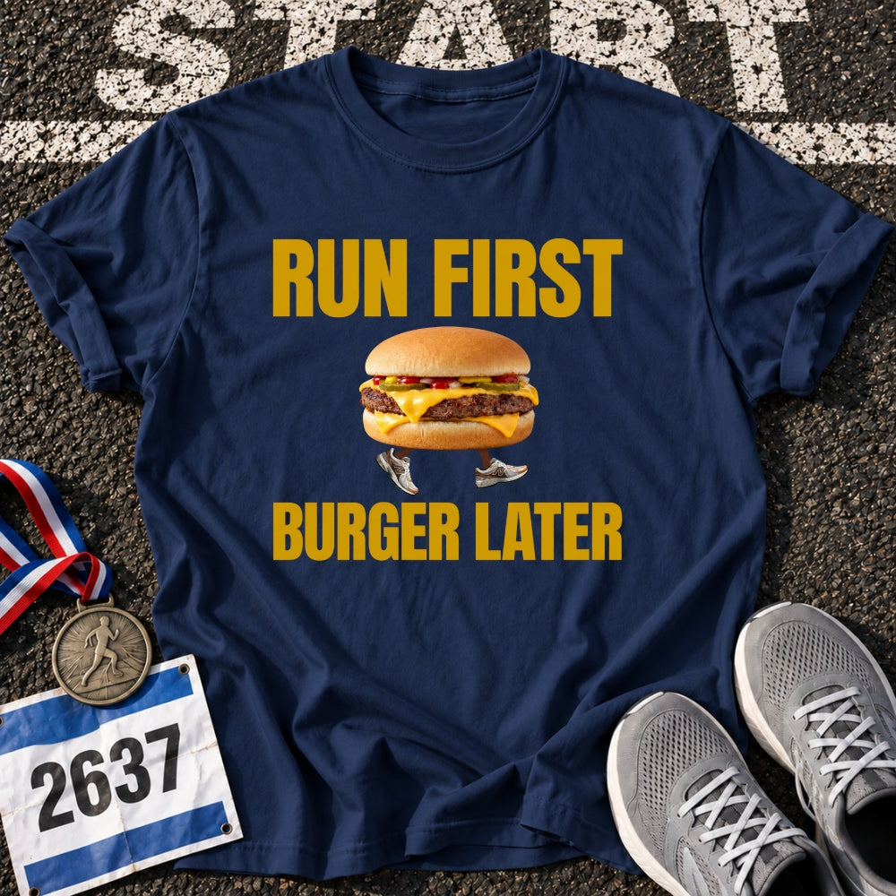 Run First Burger Later T-Shirt