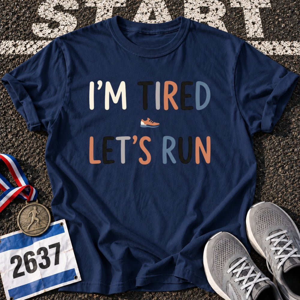 Im Tired Lets Run T-Shirt