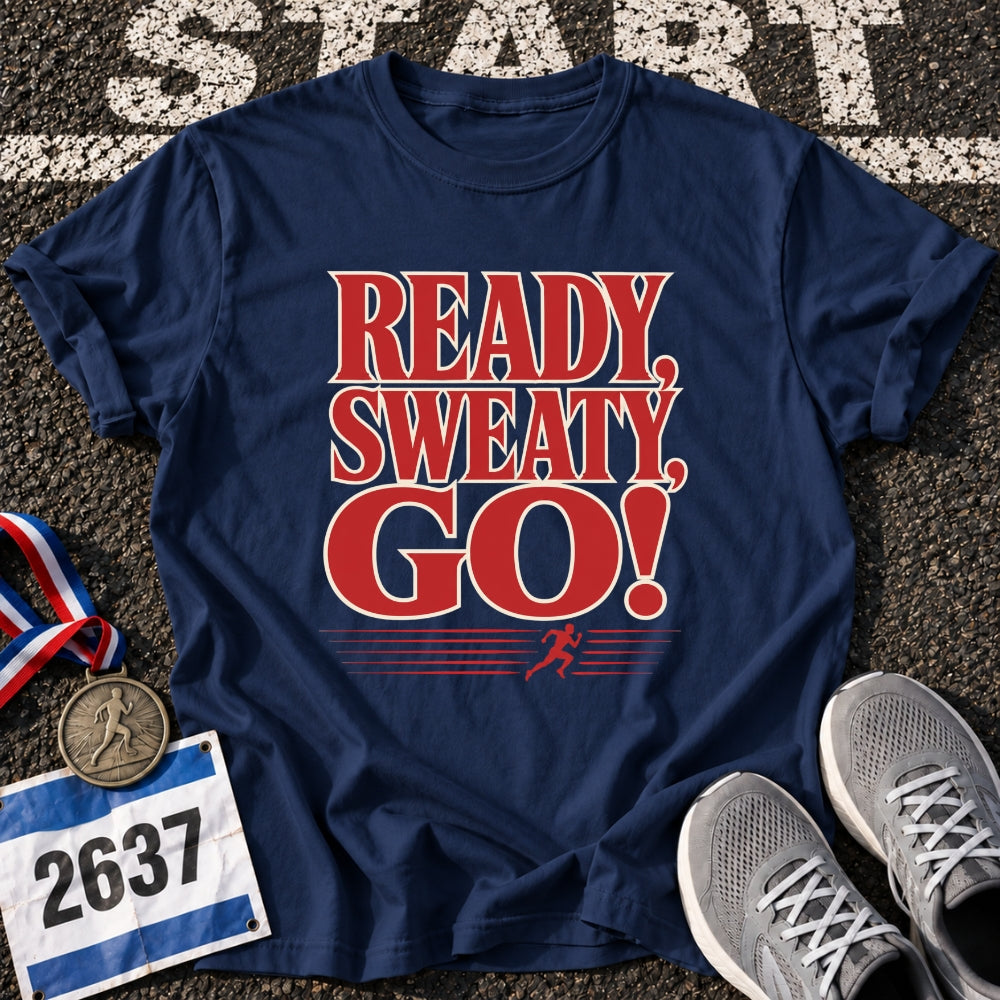 Ready, Sweaty, Go T-Shirt
