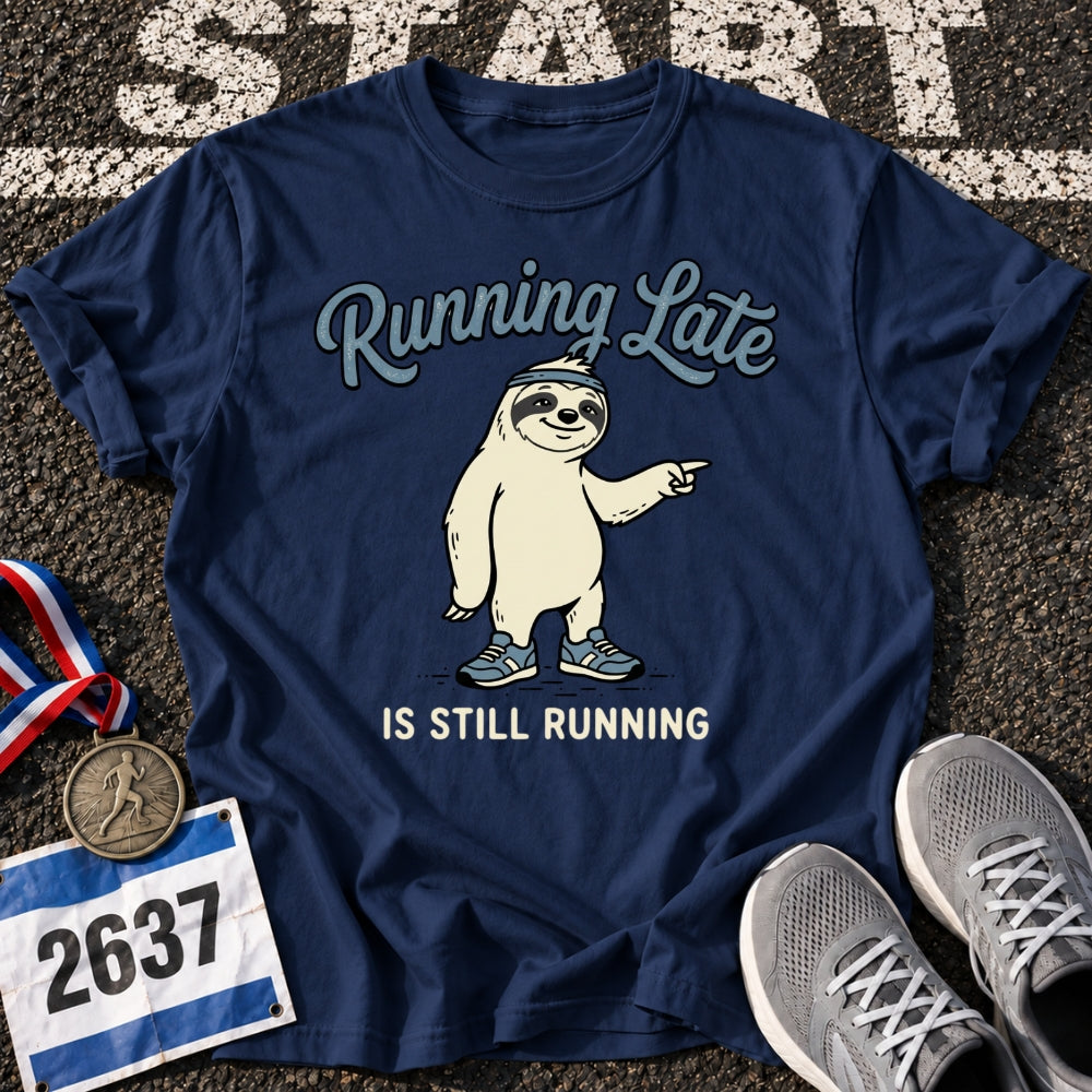 Running Late is Still Running T-Shirt