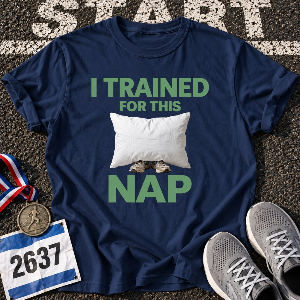 I Trained For This Nap T-Shirt