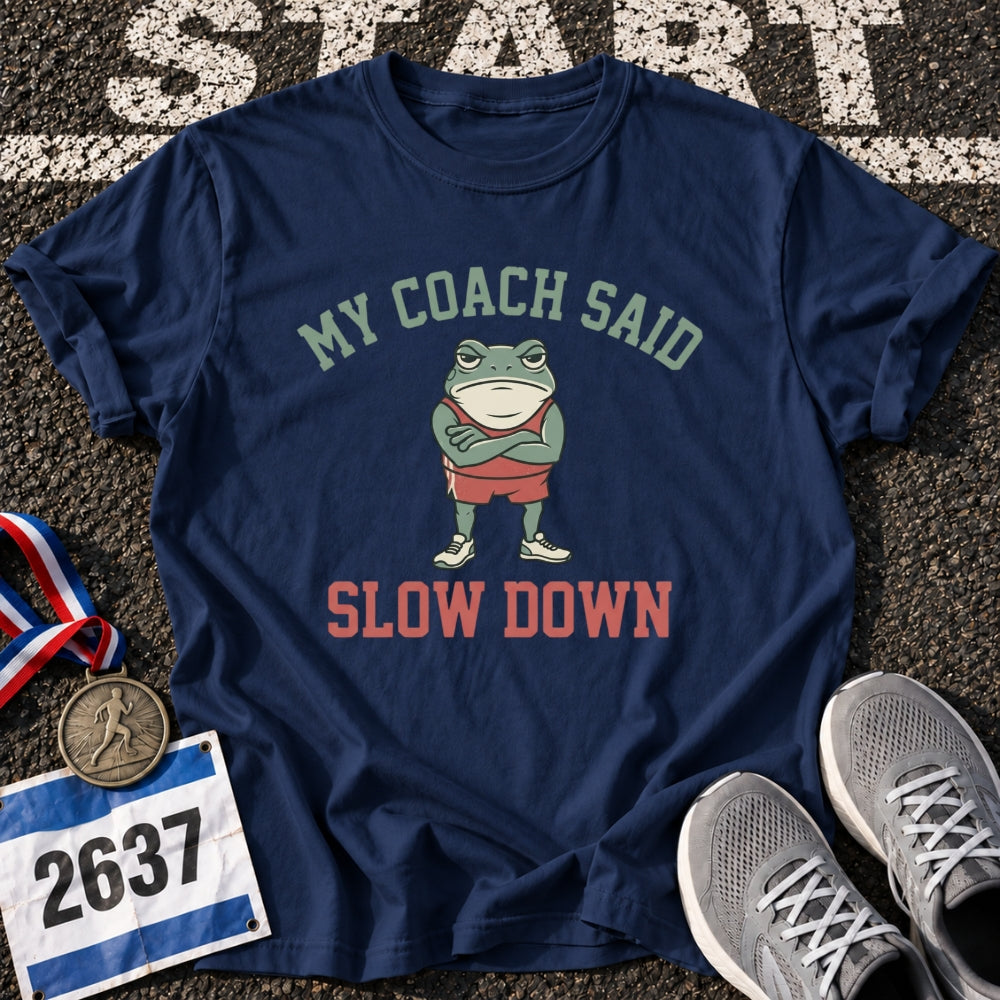 My Coach Said Slow Down T-Shirt