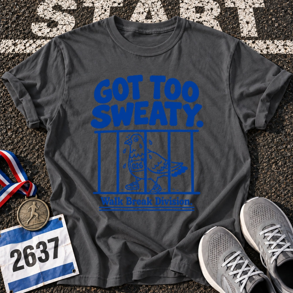 Got Too Sweaty T-Shirt