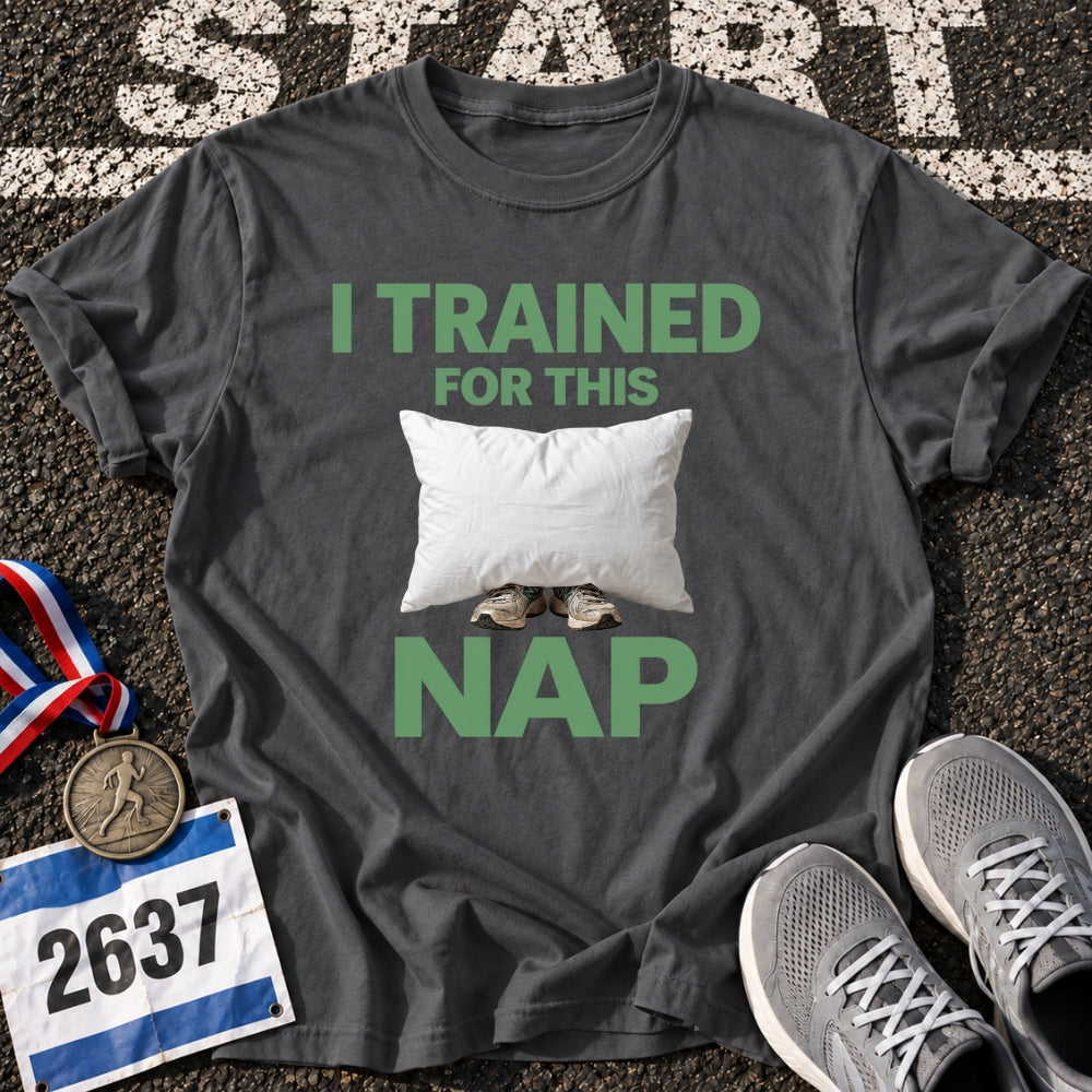 I Trained For This Nap T-Shirt