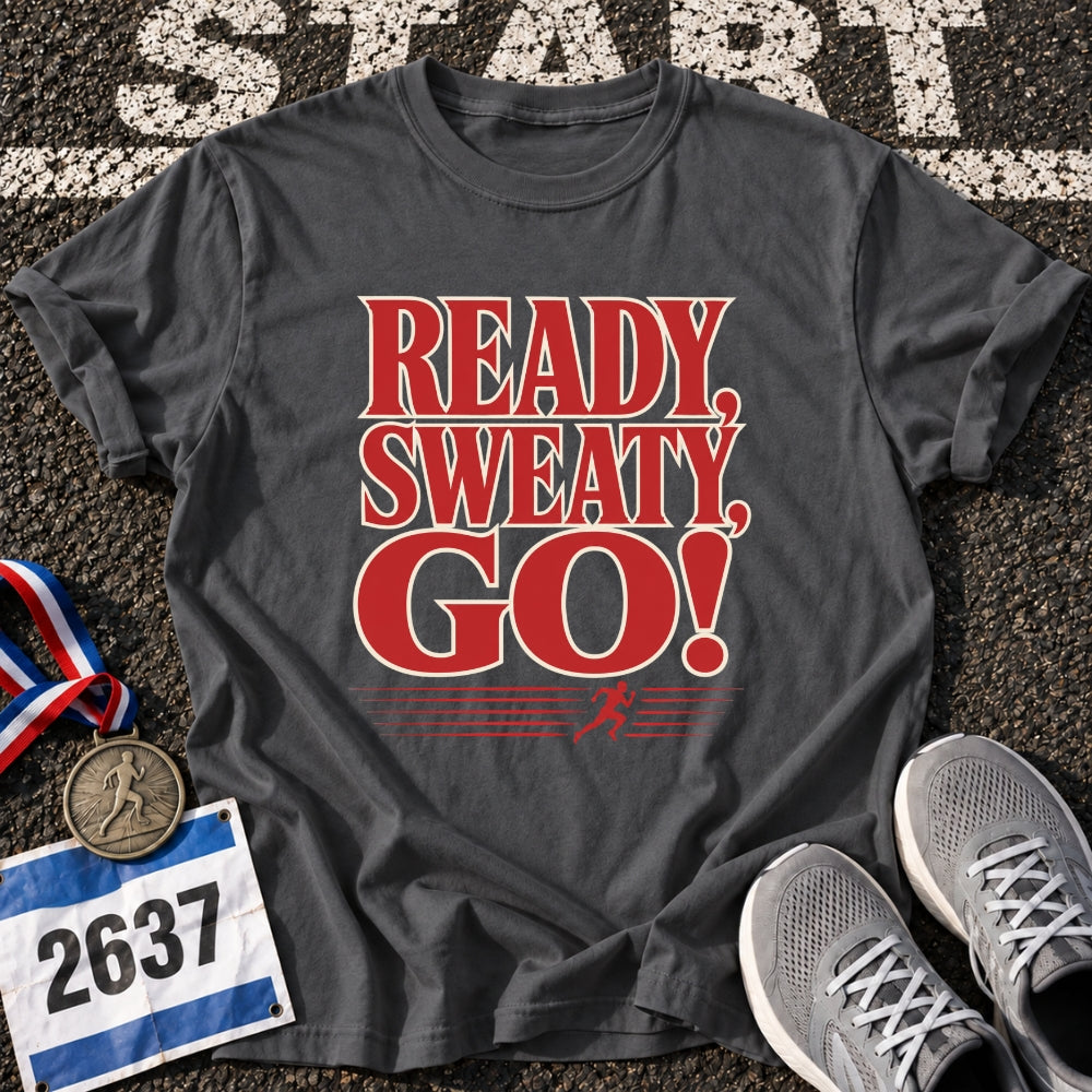 Ready, Sweaty, Go T-Shirt