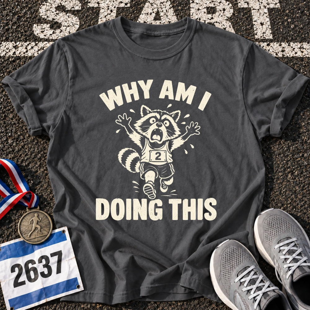 Why Am I Doing This T-Shirt