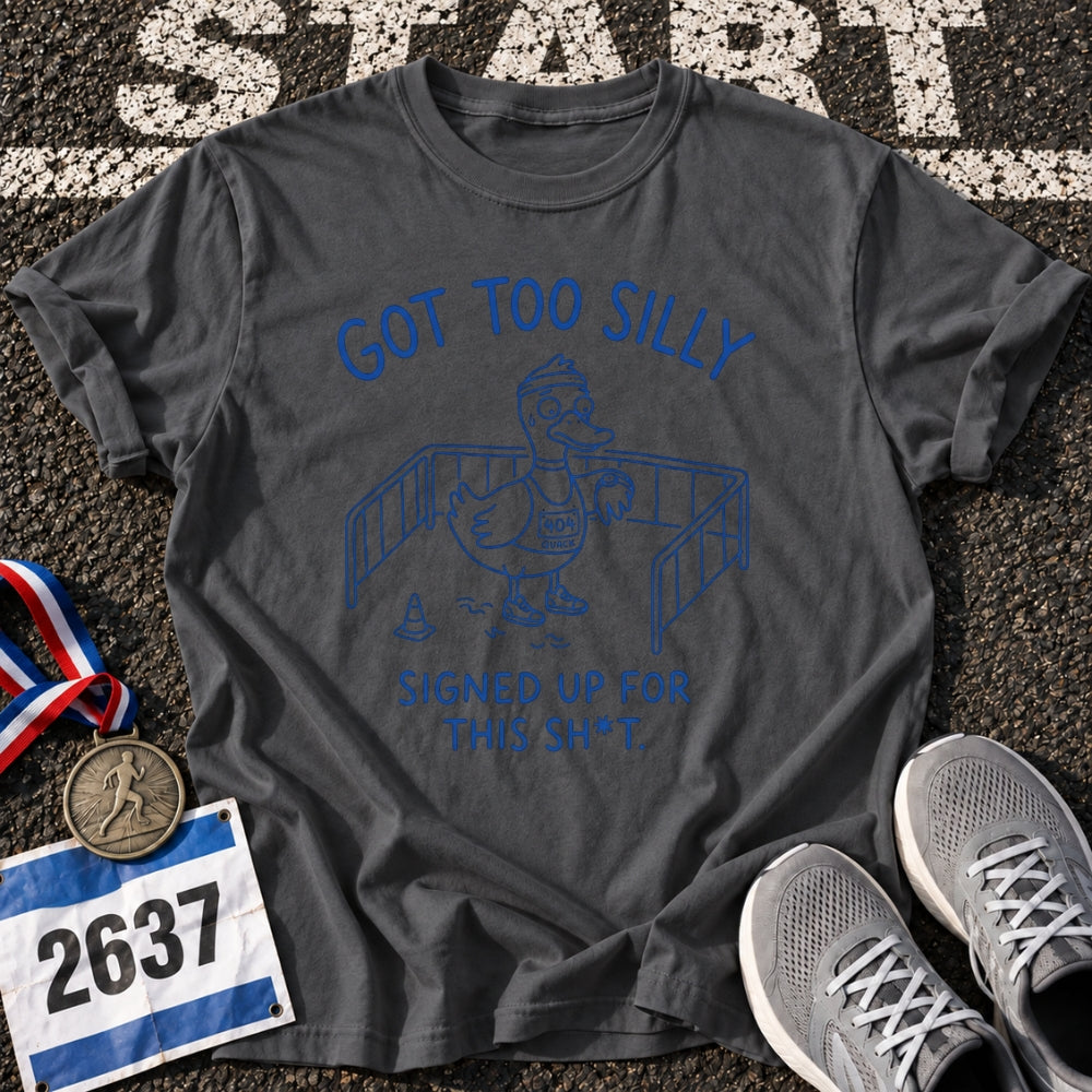 Got Too Silly T-Shirt