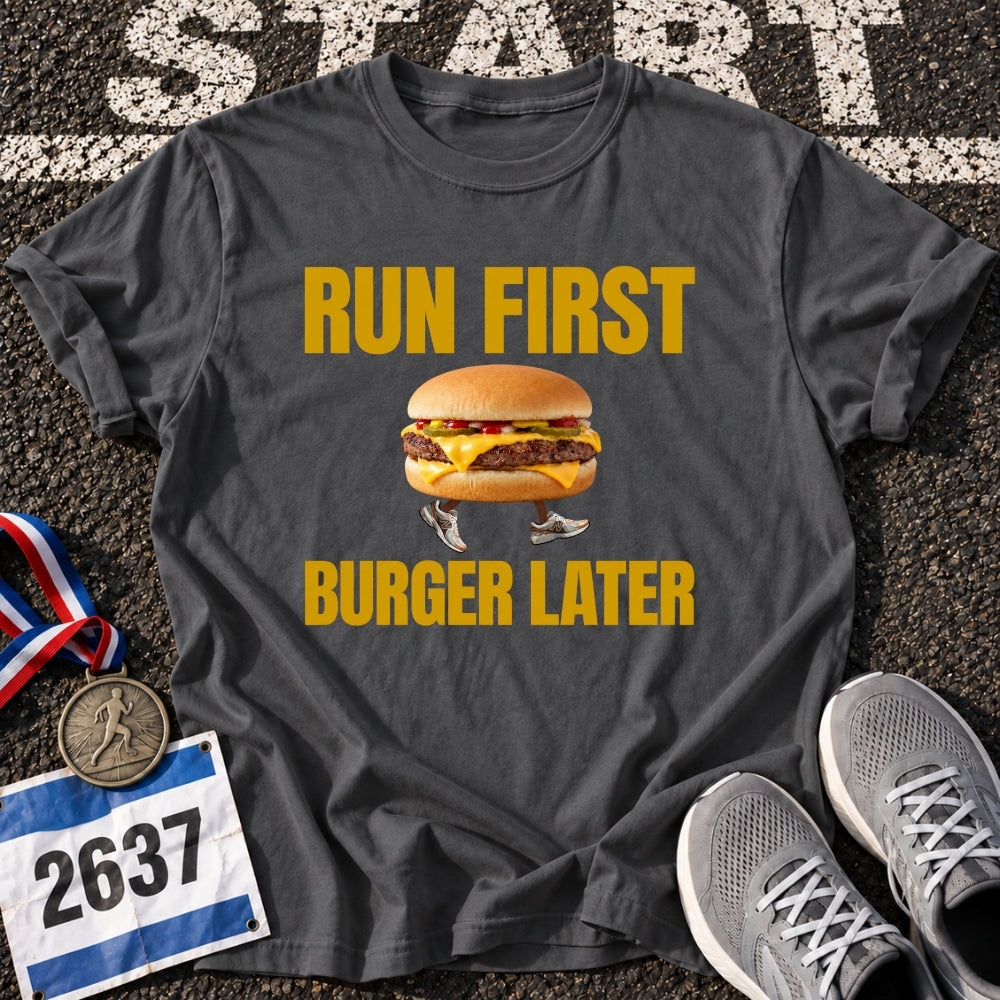 Run First Burger Later T-Shirt