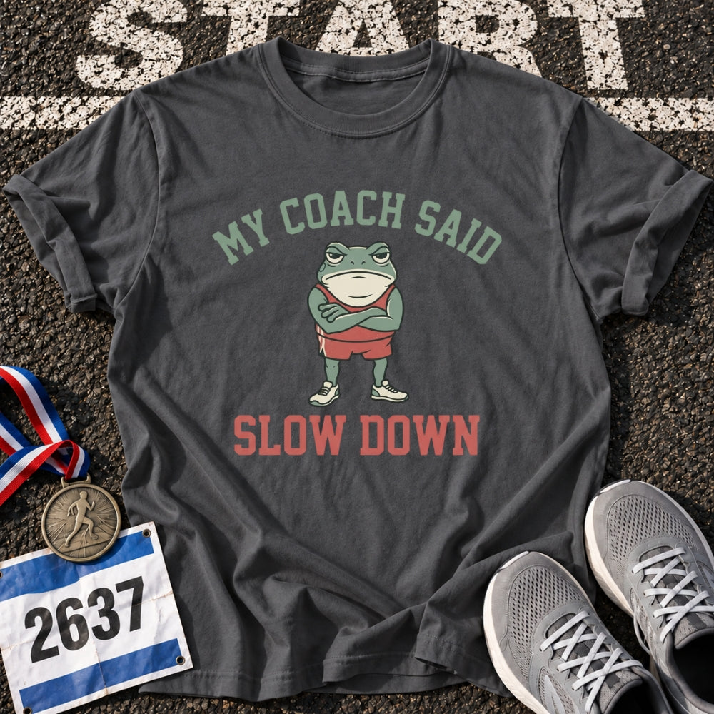 My Coach Said Slow Down T-Shirt