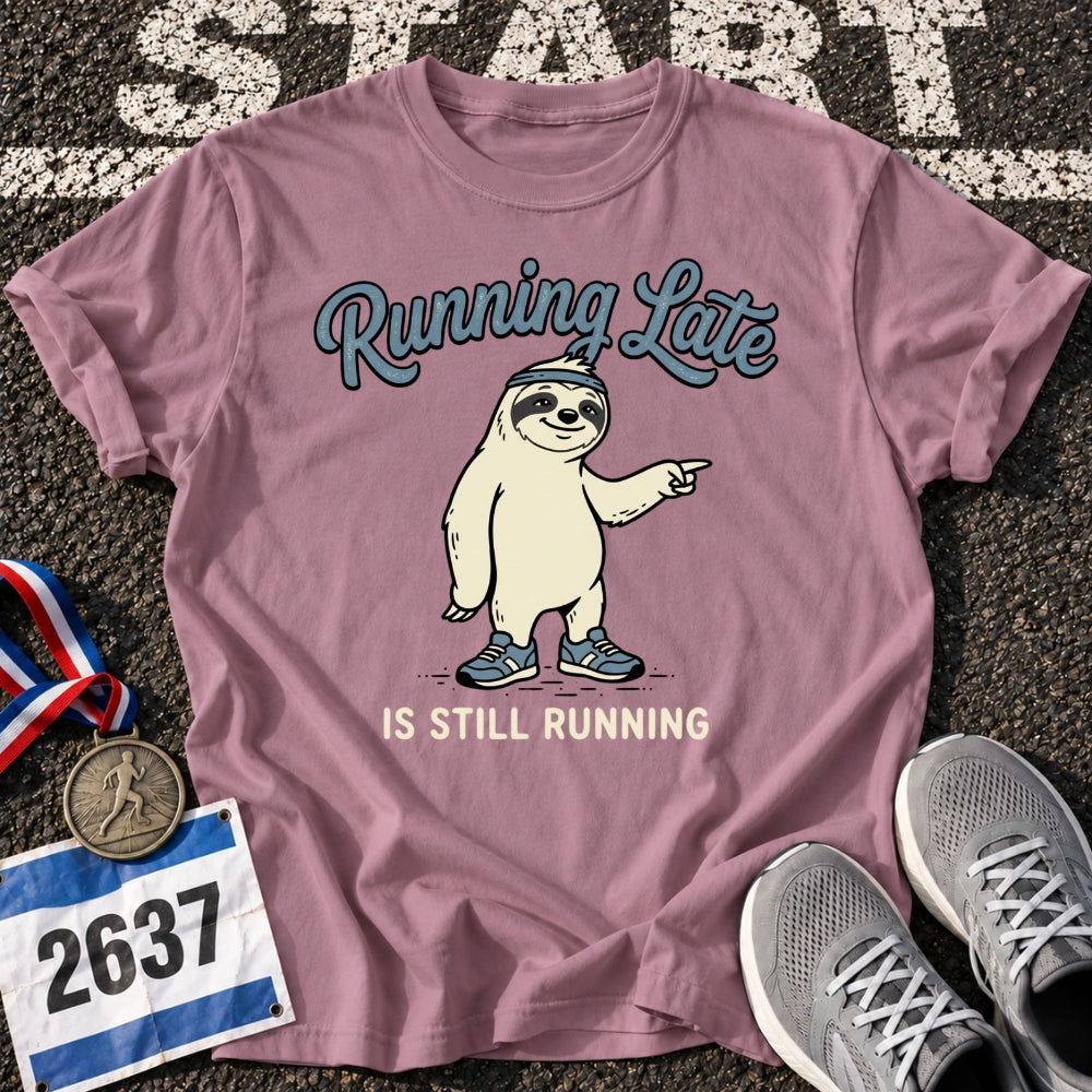 Running Late is Still Running T-Shirt