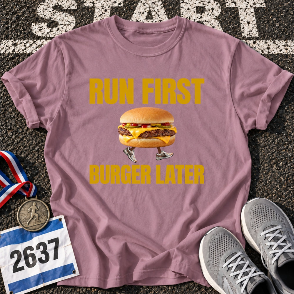 Run First Burger Later T-Shirt