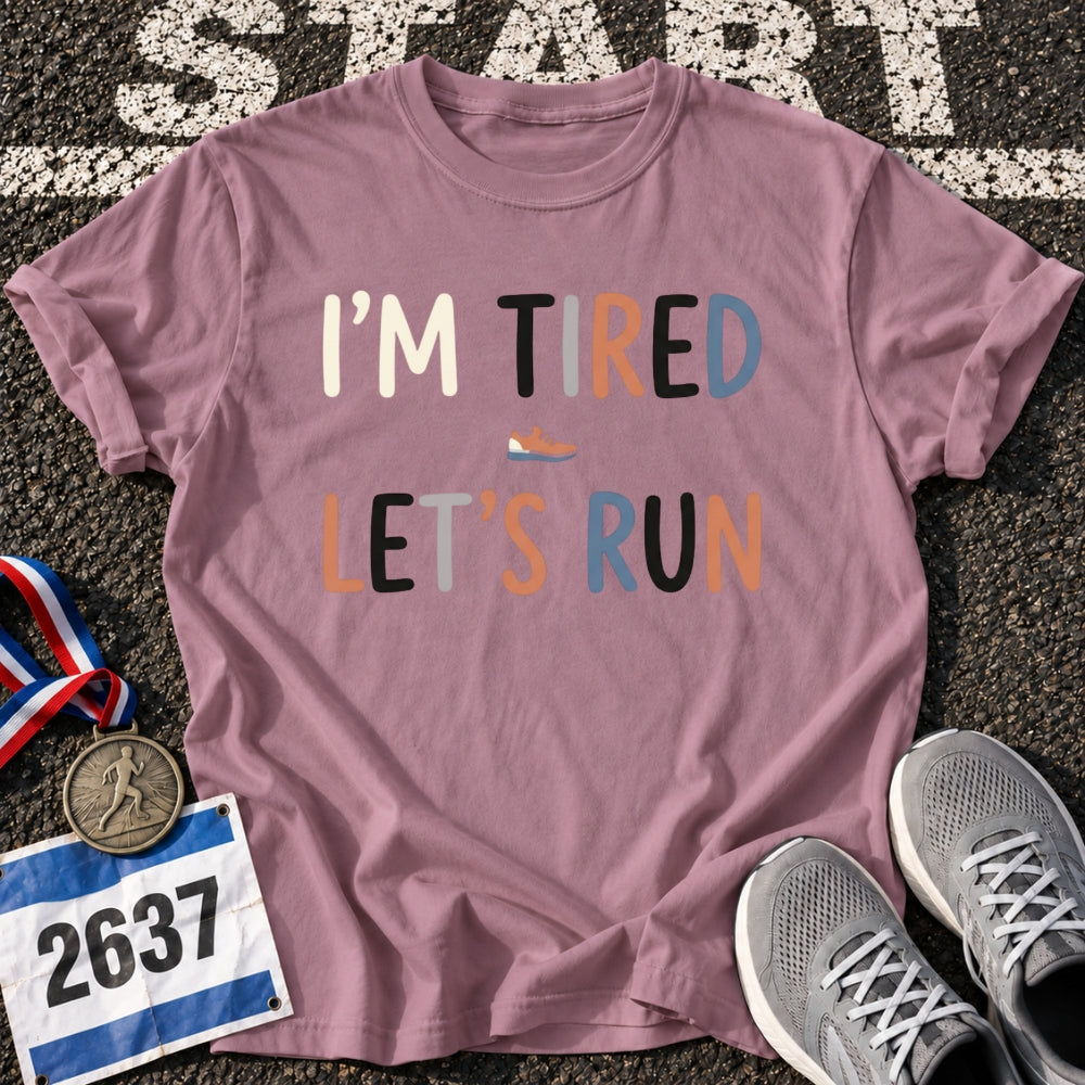 Im Tired Lets Run T-Shirt