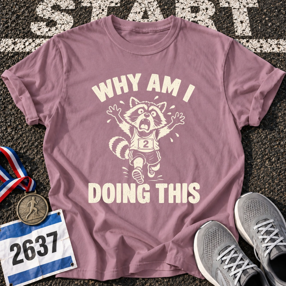 Why Am I Doing This T-Shirt