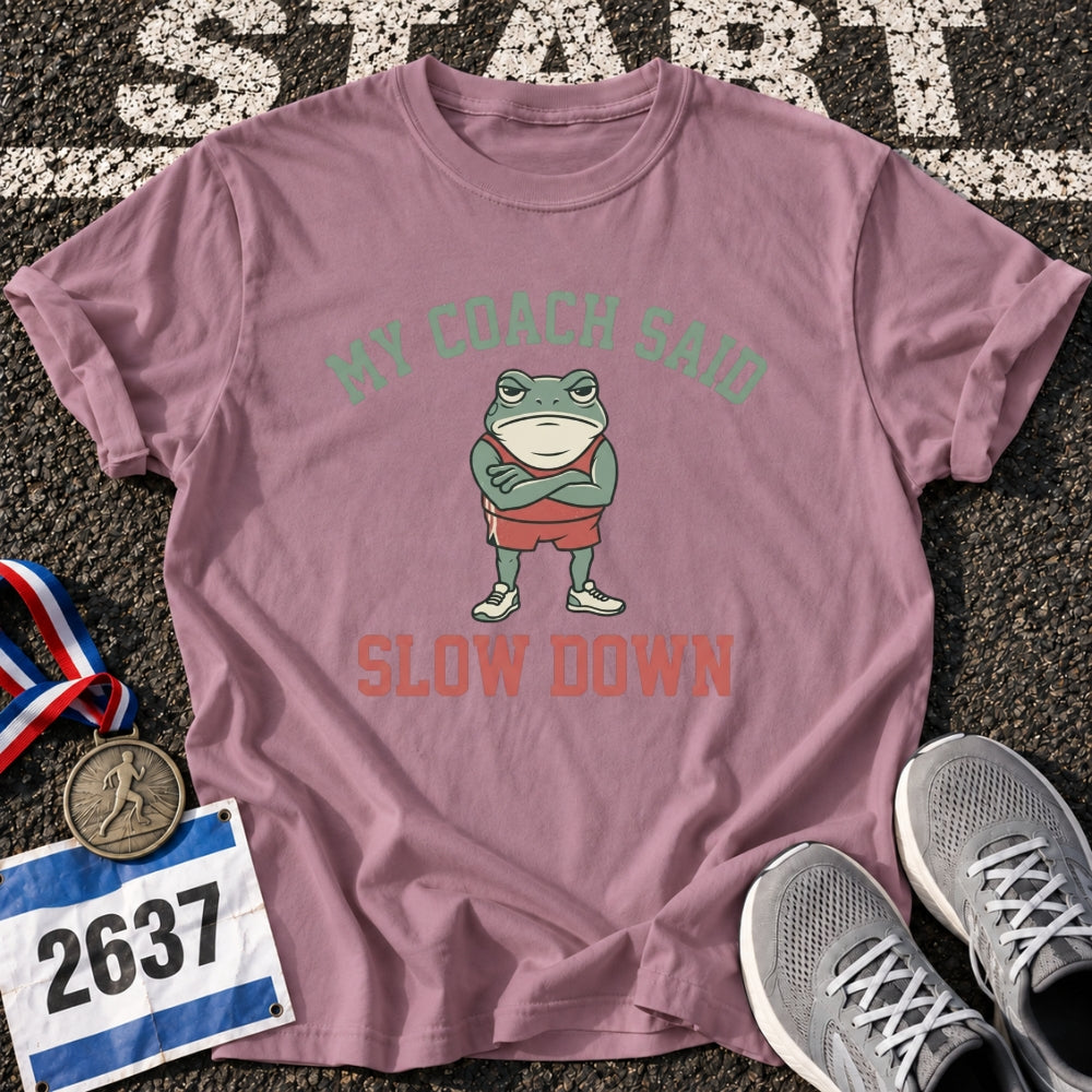 My Coach Said Slow Down T-Shirt