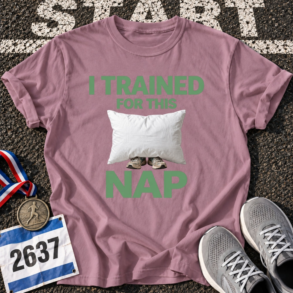 I Trained For This Nap T-Shirt