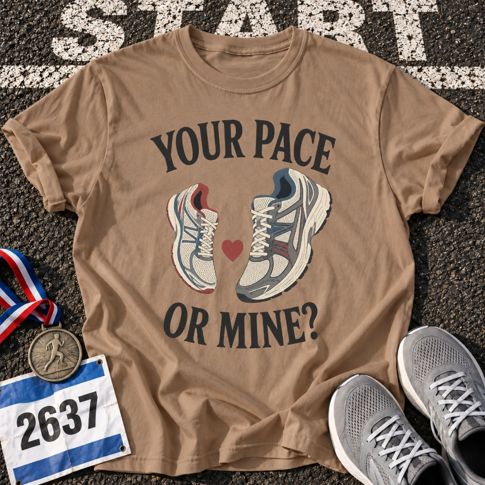 Your Pace or Mine T-Shirt