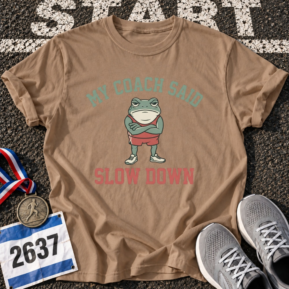 My Coach Said Slow Down T-Shirt