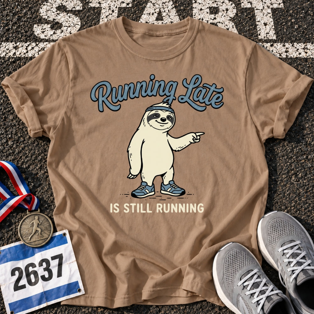 Running Late is Still Running T-Shirt