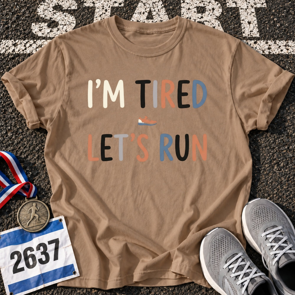 Im Tired Lets Run T-Shirt