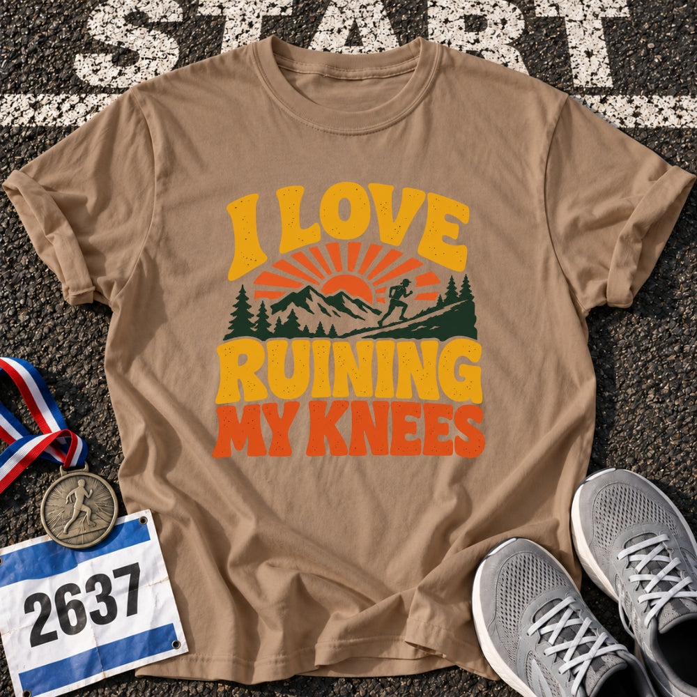 I Love Ruining My Knees T-Shirt