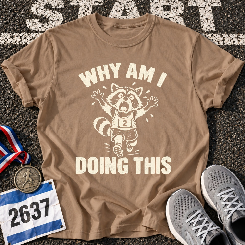 Why Am I Doing This T-Shirt