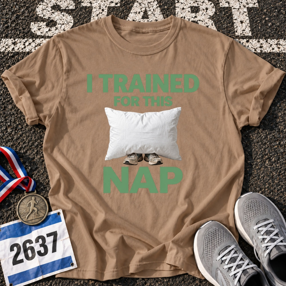 I Trained For This Nap T-Shirt