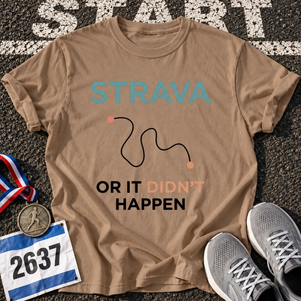 Strava or Didn't Happen T-Shirt