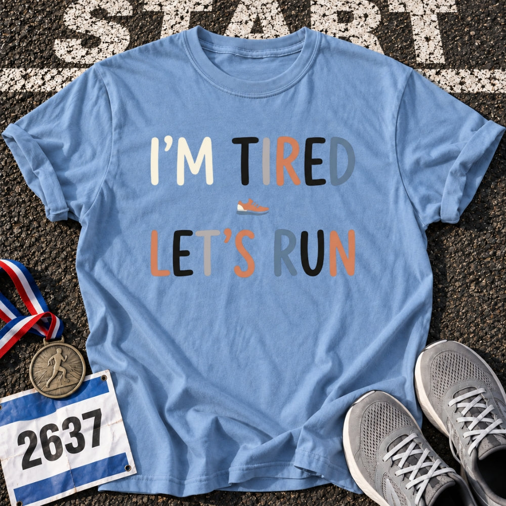 Im Tired Lets Run T-Shirt