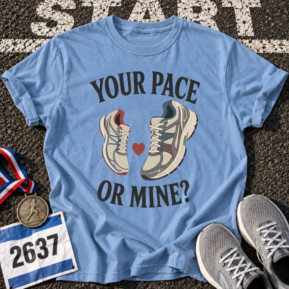 Your Pace or Mine T-Shirt