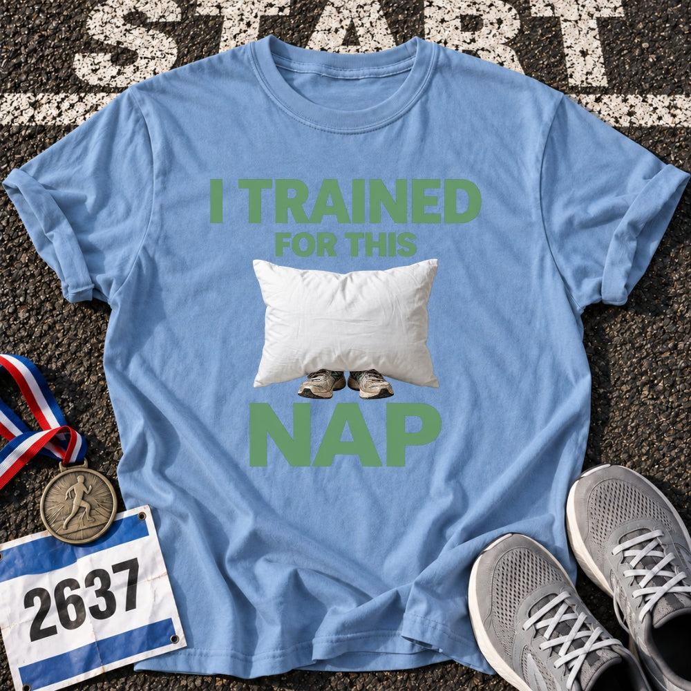I Trained For This Nap T-Shirt