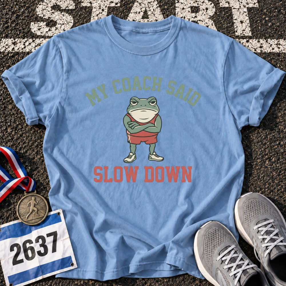 My Coach Said Slow Down T-Shirt
