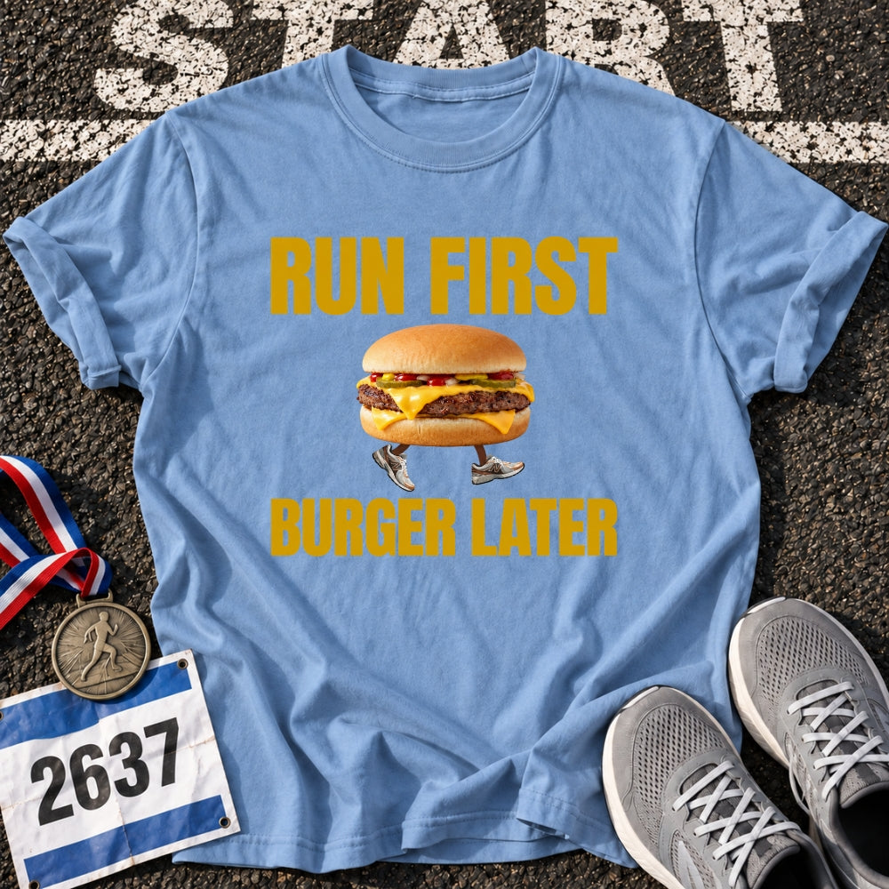 Run First Burger Later T-Shirt