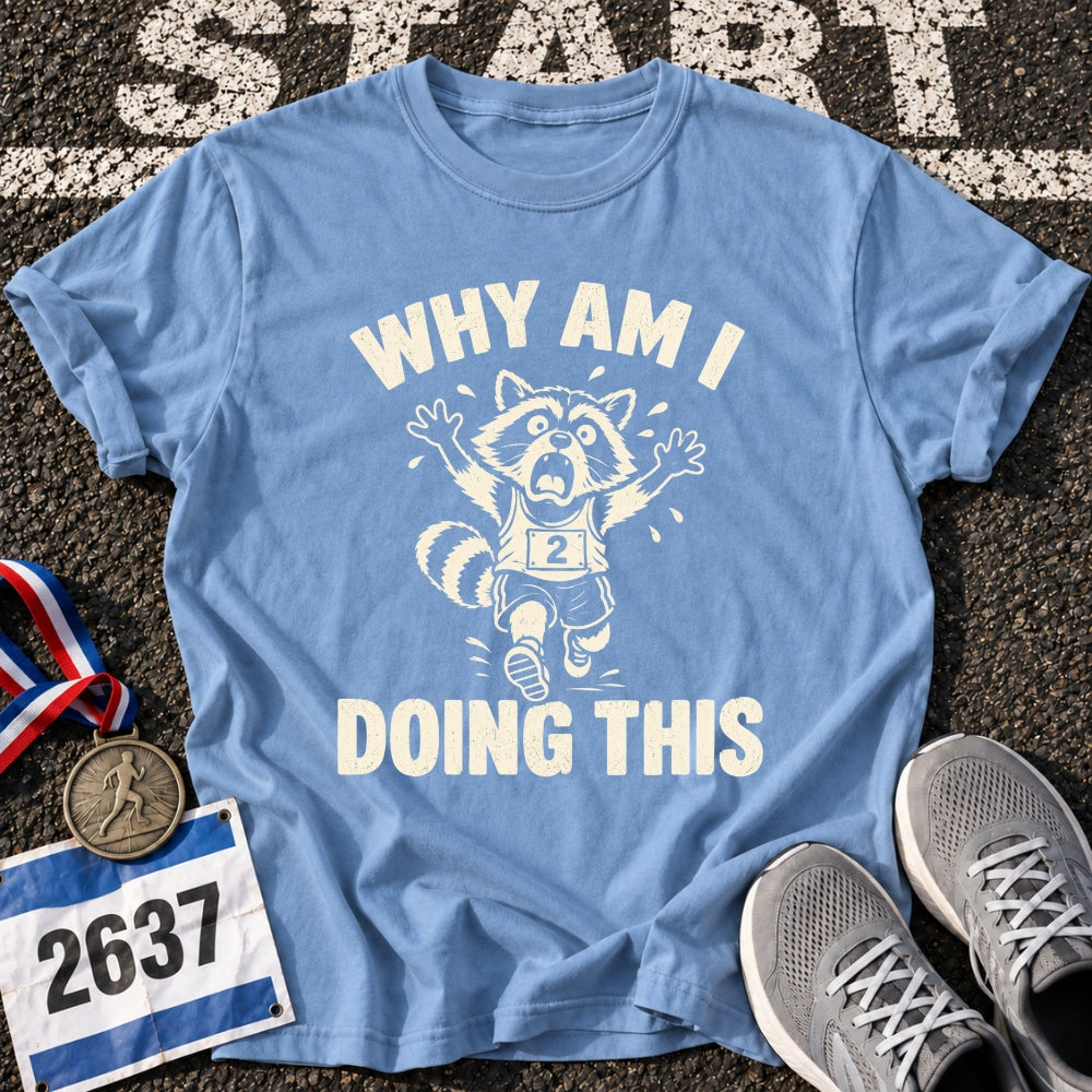 Why Am I Doing This T-Shirt