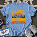 I Love Ruining My Knees T-Shirt