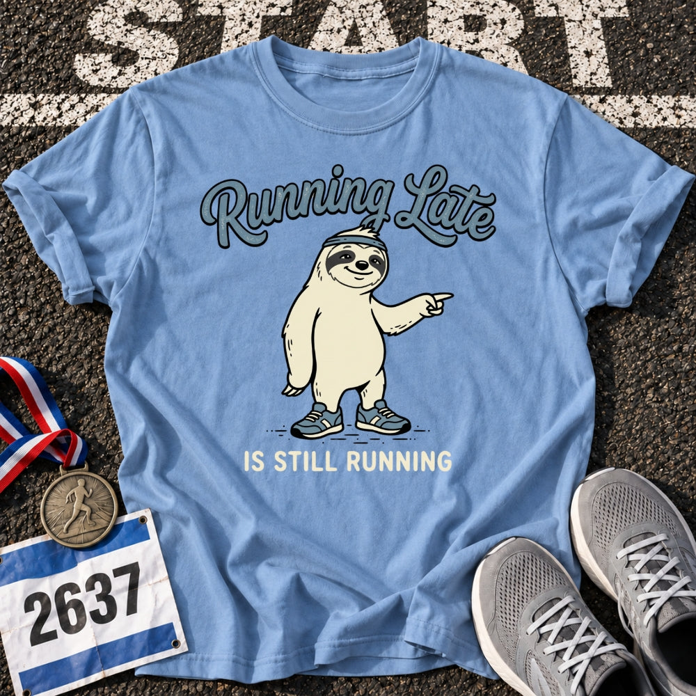 Running Late is Still Running T-Shirt