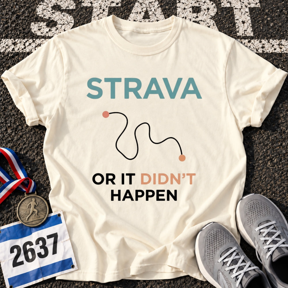 Strava or Didn't Happen T-Shirt