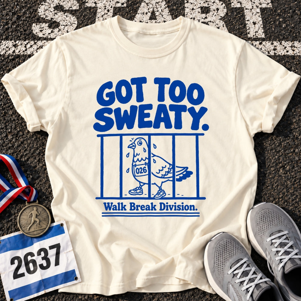 Got Too Sweaty T-Shirt