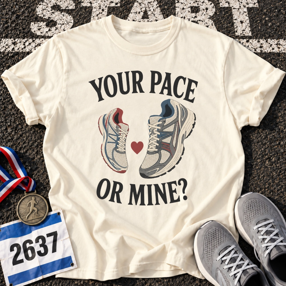 Your Pace or Mine T-Shirt