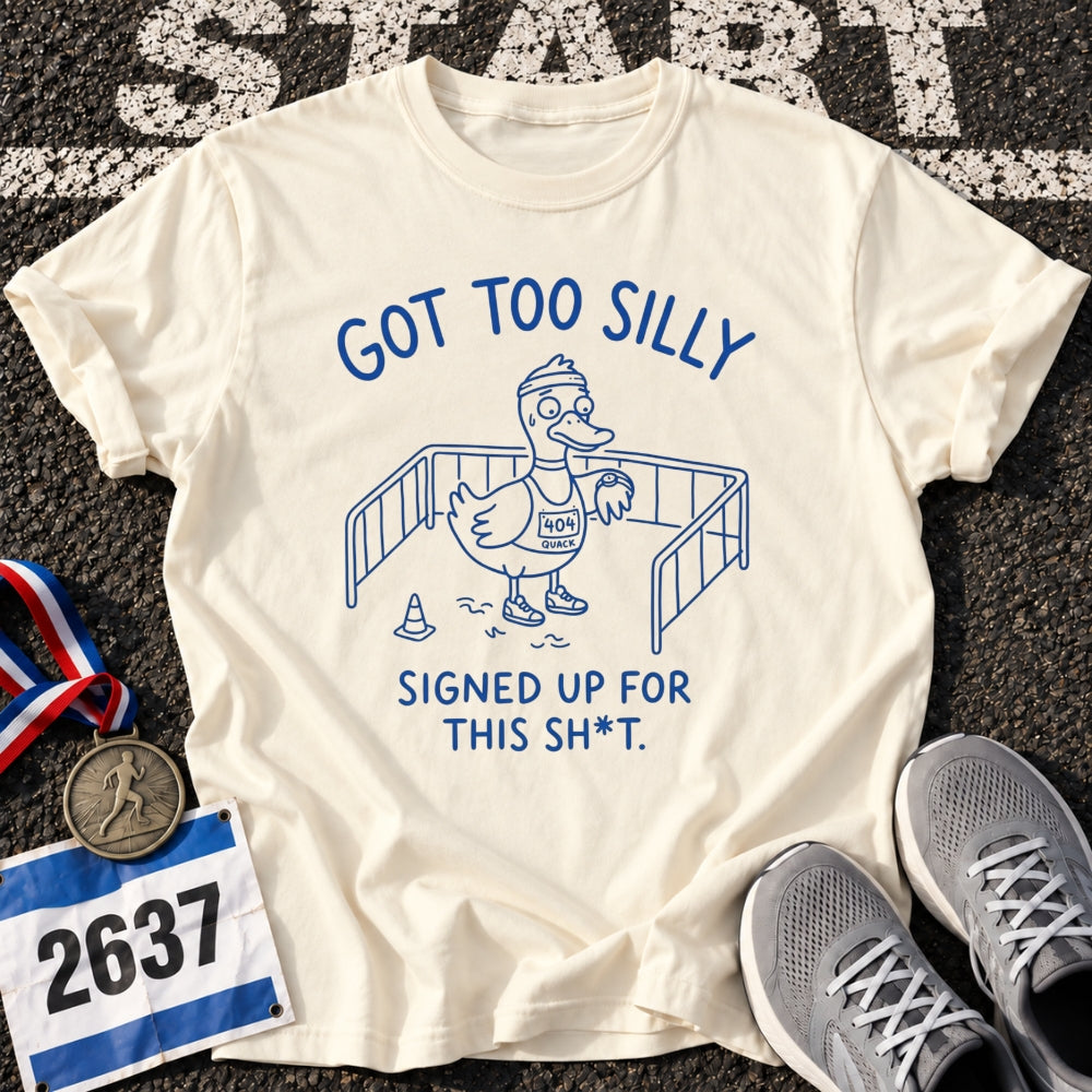 Got Too Silly T-Shirt